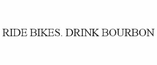 RIDE BIKES. DRINK BOURBON
