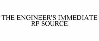 THE ENGINEER'S IMMEDIATE RF SOURCE