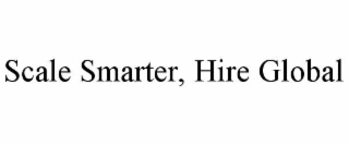 SCALE SMARTER, HIRE GLOBAL