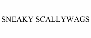 SNEAKY SCALLYWAGS