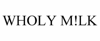 WHOLY M!LK