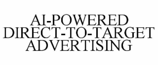 AI-POWERED DIRECT-TO-TARGET ADVERTISING