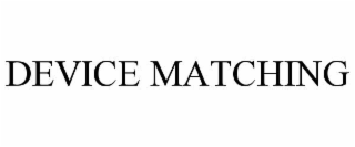 DEVICE MATCHING