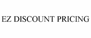EZ DISCOUNT PRICING