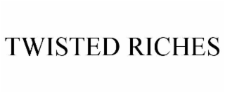 TWISTED RICHES