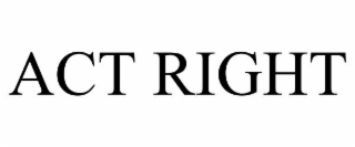 ACT RIGHT