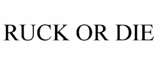 RUCK OR DIE
