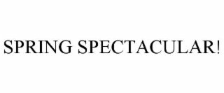 SPRING SPECTACULAR!