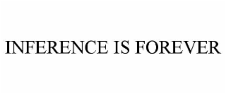 INFERENCE IS FOREVER