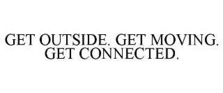 GET OUTSIDE. GET MOVING. GET CONNECTED.