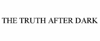 THE TRUTH AFTER DARK