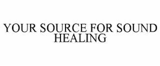 YOUR SOURCE FOR SOUND HEALING