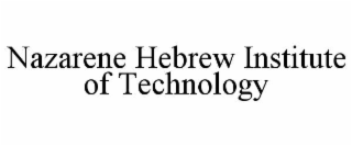 NAZARENE HEBREW INSTITUTE OF TECHNOLOGY