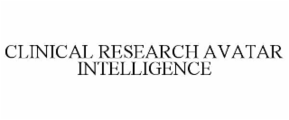 CLINICAL RESEARCH AVATAR INTELLIGENCE