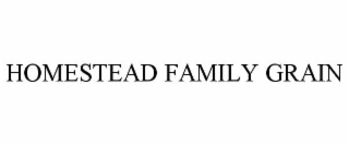 HOMESTEAD FAMILY GRAIN