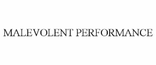 MALEVOLENT PERFORMANCE