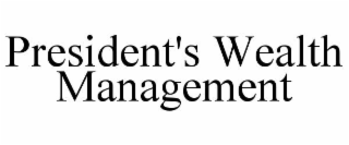 PRESIDENT'S WEALTH MANAGEMENT