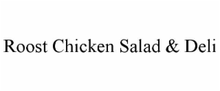 ROOST CHICKEN SALAD & DELI
