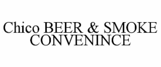 CHICO BEER & SMOKE CONVENINCE