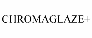CHROMAGLAZE+
