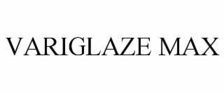 VARIGLAZE MAX