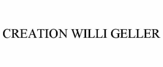 CREATION WILLI GELLER