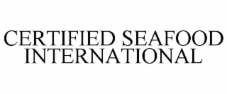 CERTIFIED SEAFOOD INTERNATIONAL