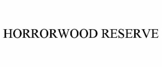 HORRORWOOD RESERVE