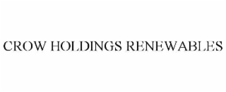 CROW HOLDINGS RENEWABLES