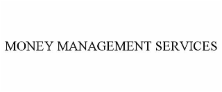 MONEY MANAGEMENT SERVICES