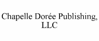CHAPELLE DORÉE PUBLISHING, LLC