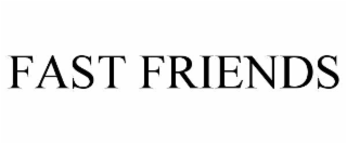 FAST FRIENDS