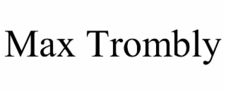 MAX TROMBLY