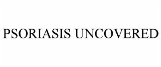 PSORIASIS UNCOVERED