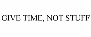 GIVE TIME, NOT STUFF