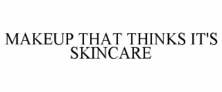 MAKEUP THAT THINKS IT'S SKINCARE