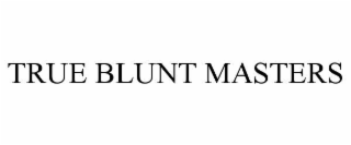 TRUE BLUNT MASTERS