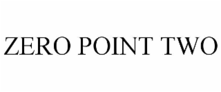 ZERO POINT TWO