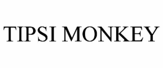TIPSI MONKEY
