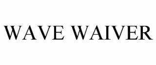 WAIVE WAIVER