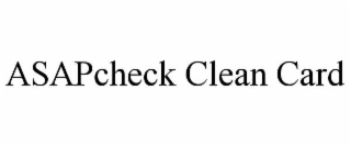 ASAPCHECK CLEAN CARD