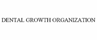 DENTAL GROWTH ORGANIZATION