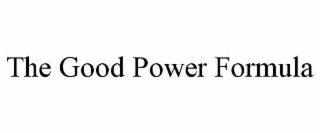 THE GOOD POWER FORMULA