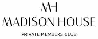 MH MADISON HOUSE PRIVATE MEMBERS CLUB