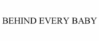 BEHIND EVERY BABY