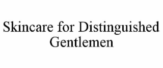 SKINCARE FOR DISTINGUISHED GENTLEMEN