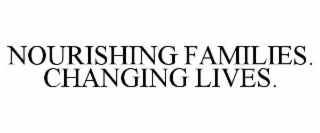 NOURISHING FAMILIES. CHANGING LIVES.