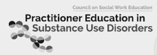COUNCIL ON SOCIAL WORK EDUCATION PRACTITIONER EDUCATION IN SUBSTANCE USE DISORDERS