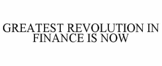 GREATEST REVOLUTION IN FINANCE IS NOW