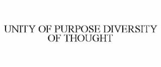 UNITY OF PURPOSE DIVERSITY OF THOUGHT